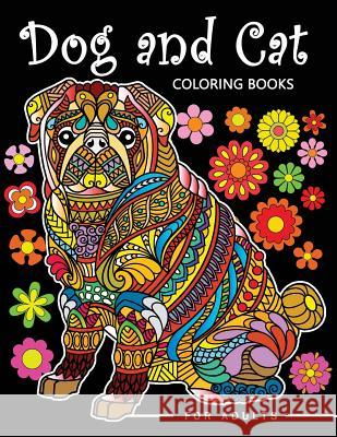 Dog and Cat Coloring Books for Adults: Stress-relief Coloring Book For Grown-ups Balloon Publishing 9781983800801 Createspace Independent Publishing Platform