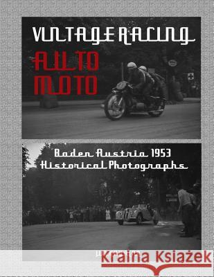 Vintage Auto Moto: Historical Photographs of Austrian Motor Sport Baden 1953 Jim Kayalar 9781983828072
