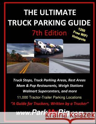 The Ultimate Truck Parking Guide - 7th Edition Leroy D. Clemmer 9781983900181