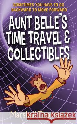 Aunt Belle's Time Travel & Collectibles Marshall Thornton 9781983944680