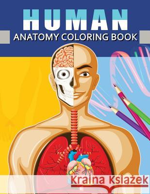 Human Anatomy Coloring Book: Anatomy & Physiology Coloring Book for Adults (Complete Version Workbook) Dr Kevin a. Ruiz 9781983955556 Createspace Independent Publishing Platform