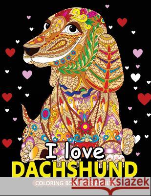 I love Dachshund Coloring Books for Adults: Dachshund and Friends Dog Animal Stress-relief Coloring Book For Grown-ups Balloon Publishing 9781983992292