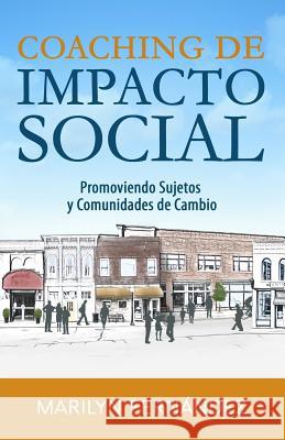 Coaching de Impacto Social: Promoviendo Sujetos y Comunidades de Cambio Marilyn Fernandez 9781983994081 Createspace Independent Publishing Platform