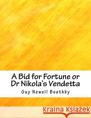 A Bid for Fortune or Dr Nikola's Vendetta Guy Newell Boothby 9781984079824