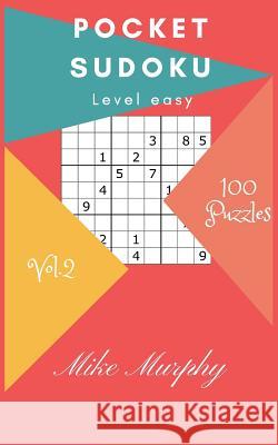 Pocket Sudoku: Level Easy 100 Puzzles Mike Murphy 9781984096005 Createspace Independent Publishing Platform