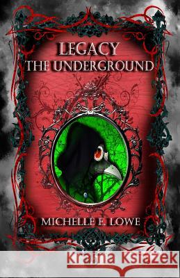 Legacy-The Underground Michelle E. Lowe 9781984130150 Createspace Independent Publishing Platform