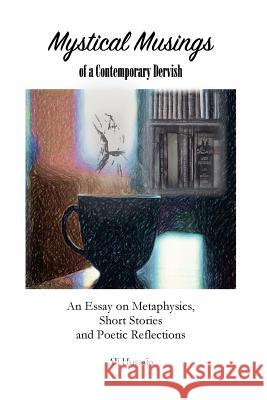 Mystical Musings of a Contemporary Dervish Ali Hussain 9781984172839 Createspace Independent Publishing Platform