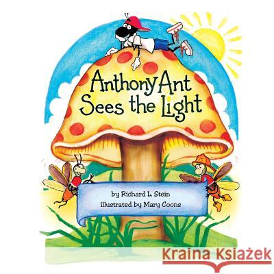 Anthony Ant Sees the Light Richard L. Stein 9781984183767 Createspace Independent Publishing Platform