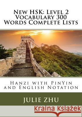 New HSK: Level 2 Vocabulary 300 Words Complete Lists: Hanzi with PinYin and English Notation Zhu, Julie 9781984204103