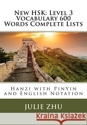 New HSK: Level 3 Vocabulary 600 Words Complete Lists: Hanzi with PinYin and English Notation Zhu, Julie 9781984204745
