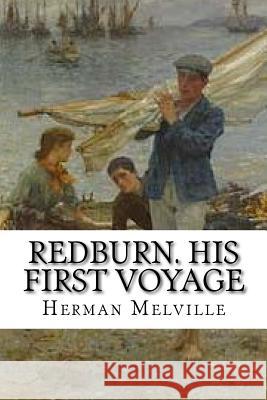 Redburn. His First Voyage Herman Melville 9781984266866 Createspace Independent Publishing Platform