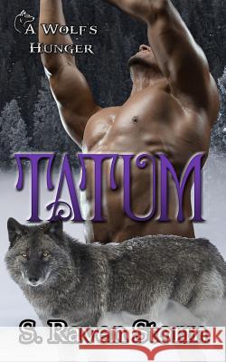 Tatum: A Wolf's Hunger: Alpha Shifter Romance S. Raven Storm A. K. Michaels Sue Ward 9781984331199