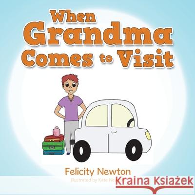When Grandma Comes to Visit Felicity Newton, Kate Newton 9781984507174 Xlibris Au
