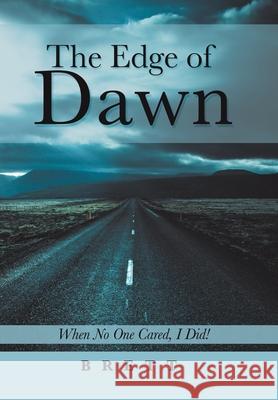 The Edge of Dawn: When No One Cared, I Did! Brett 9781984520005