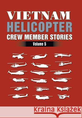 Vietnam Helicopter Crew Member Stories: Volume 5 H D Graham 9781984533890 Xlibris Us