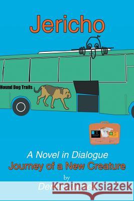 Jericho: a Novel in Dialogue: Journey of a New Creature James, Dennis 9781984538895