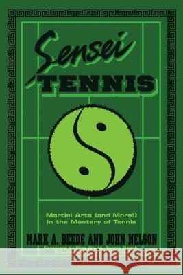 Sensei Tennis: Martial Arts (And More!) in the Mastery of Tennis Beede&nelson 9781984541901