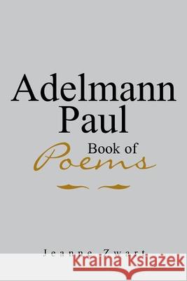 Adelmann Paul Book of Poems Jeanne Zwart 9781984544704