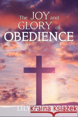 The Joy and Glory of Obedience Lily Appleby 9781984557636