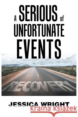 A Serious of Unfortunate Events Jessica Wright 9781984562425