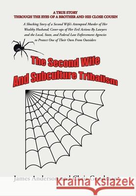 The Second Wife and Subculture Tribalism: A Shocking Story of a Second Wife's Attempted Murder of Her Wealthy Husband; Cover-Ups of Her Evil Actions b James Anderson Chris Goodman 9781984577665