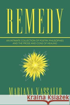 Remedy: An Intimate Collection of Poetry, Philisophies and the Prose and Cons of Healing Mariana Vassallo 9781984578310
