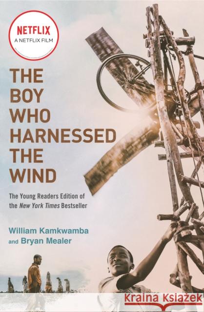 The Boy Who Harnessed the Wind (Movie Tie-in Edition): Young Readers Edition Bryan Mealer 9781984816122 Random House USA Inc