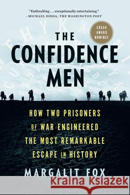 The Confidence Men: How Two Prisoners of War Engineered the Most Remarkable Escape in History Margalit Fox 9781984853851 Random House Trade