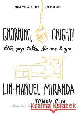 Gmorning, Gnight!: Little Pep Talks for Me & You Lin-Manuel Miranda Jonny Sun 9781984854278 Random House