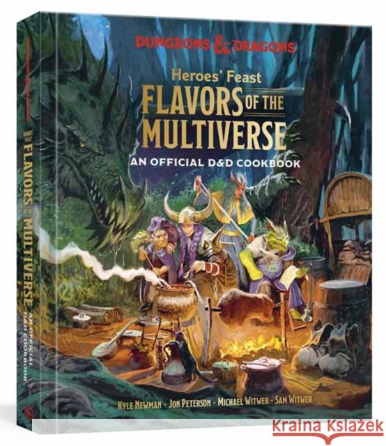 Heroes\' Feast Flavors of the Multiverse: An Official D&d Cookbook Kyle Newman Jon Peterson Michael Witwer 9781984861313 Ten Speed Press