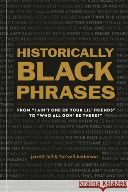 Historically Black Phrases: From 'I Ain't One of Your Lil' Friends' to 'Who All Gon' Be There?' Tre'vell Anderson 9781984861719