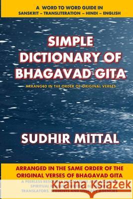 Simple Dictionary of Bhagavad Gita: Word to Word: Sanskrit-Transliteration-Hindi-English Sudhir Mittal 9781984940407