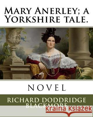 Mary Anerley; a Yorkshire tale. Blackmore, Richard Doddridge 9781985011182