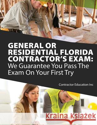 General or Residential Florida Contractor's Exam: We Guarantee You Pass The Exam On Your First Try Contractor Education Inc 9781985019652