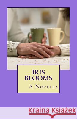 Iris Blooms Darlene a. Baker 9781985030985 Createspace Independent Publishing Platform