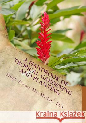 A Handbook of Tropical Gardening and Planting: With Special Reference To Ceylon Chambers, Roger 9781985047723 Createspace Independent Publishing Platform