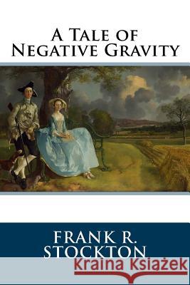 A Tale of Negative Gravity Frank R 9781985051447 Createspace Independent Publishing Platform