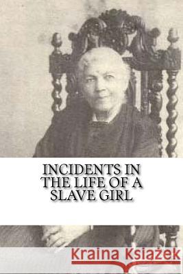 Incidents in the Life of a Slave Girl Harriet Jacobs 9781985057326 Createspace Independent Publishing Platform