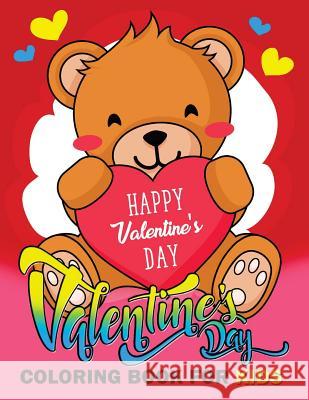 Valentine Day Coloring Book for Kids: Animal Activity Book for Kids boy, girls Ages 2-4,3-5,4-8 Balloon Publishing 9781985090330