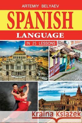 Spanish Language in 25 lessons Belyaev, Artemiy 9781985146822