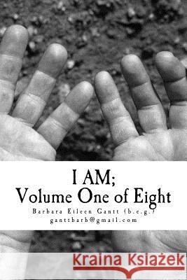 I AM; Volume One of Eight: Standing; Spoken out loud; prayers with God Gantt, Barbara Eileen 9781985205970 Createspace Independent Publishing Platform