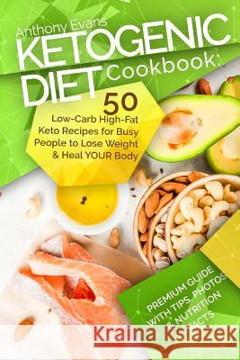 Ketogenic Diet Cookbook: 50 Low-Carb High-Fat Keto Recipes for Busy People to Lo Mr Anthony Evans 9781985223097 Createspace Independent Publishing Platform
