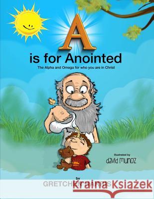 A is for Anointed: The Alpha and Omega for who you are in Christ Munoz, David 9781985268326