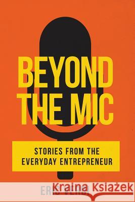 Beyond the Mic: Stories from the Everyday Entrepreneur Verdi, Eric 9781985270046