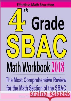 4th Grade SBAC Math Workbook 2018: The Most Comprehensive Review for the Math Section of the SBAC TEST Ross, Ava 9781985316706 Createspace Independent Publishing Platform