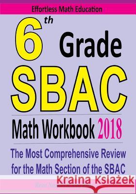 6th Grade SBAC Math Workbook 2018: The Most Comprehensive Review for the Math Section of the SBAC TEST Ross, Ava 9781985316737 Createspace Independent Publishing Platform