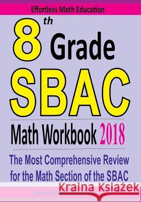8th Grade SBAC Math Workbook 2018: The Most Comprehensive Review for the Math Section of the SBAC TEST Ross, Ava 9781985316768 Createspace Independent Publishing Platform