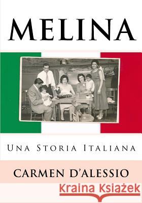 MELINA, Una Storia Italiana Carmen D'Alessio 9781985369306 Createspace Independent Publishing Platform