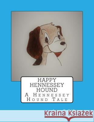 Happy Hennessey Hound: A Hennessey Hound Tale Jane T. O'Brien 9781985410572