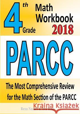 4th Grade PARCC Math Workbook 2018: The Most Comprehensive Review for the Math Section of the PARCC TEST Ross, Ava 9781985411661 Createspace Independent Publishing Platform